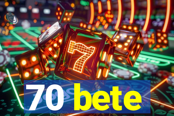 70 bete